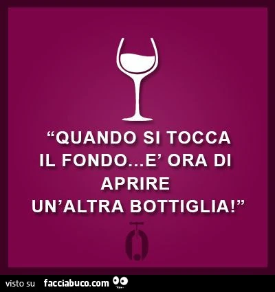 Quando si tocca il fondo&hellip; è ora di aprire un'altra bottiglia