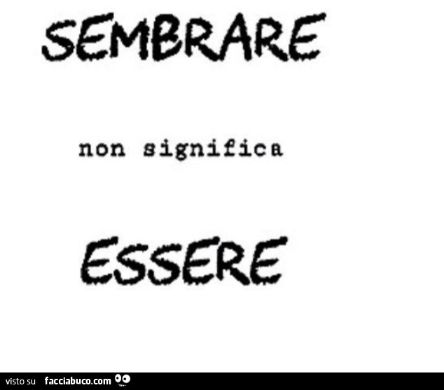 Sembrare non significa essere