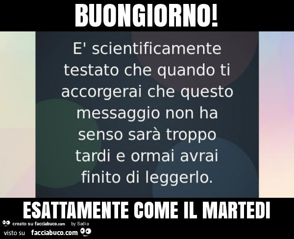 Buongiorno! Esattamente come il martedi