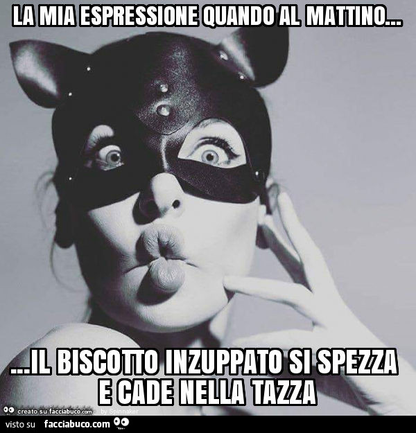 La mia espressione quando al mattino… il biscotto inzuppato si spezza e cade nella tazza