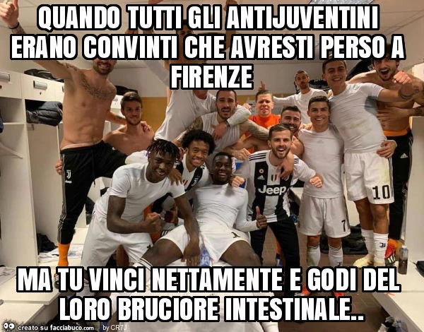 Quando tutti gli antijuventini erano convinti che avresti perso a firenze ma tu vinci nettamente e godi del loro bruciore intestinale