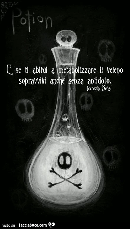 E se ti abitui a metabolizzare il veleno sopravvivi anche senza antidoto. Lucrezia Beha