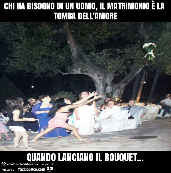 Chi ha bisogno di un uomo, il matrimonio è la tomba dell'amore quando lanciano il bouquet