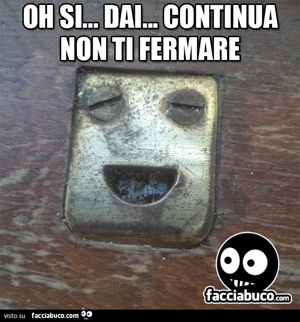Oh si dai continua&hellip; non ti fermare