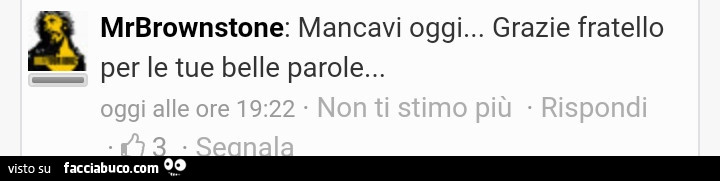 Mrbrownstone: mancavi oggi… grazie fratello per le tue belle parole