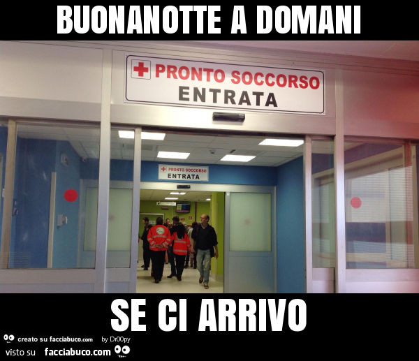 Buonanotte a domani se ci arrivo