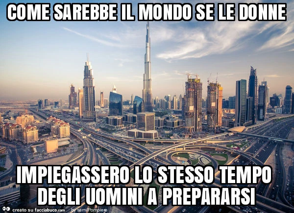 Come sarebbe il mondo se le donne impiegassero lo stesso tempo degli uomini a prepararsi