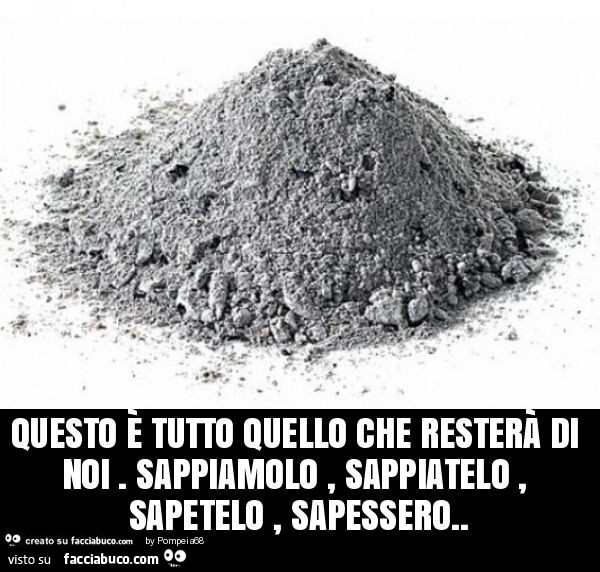 Questo è tutto quello che resterà di noi. Sappiamolo, sappiatelo, sapetelo, sapessero