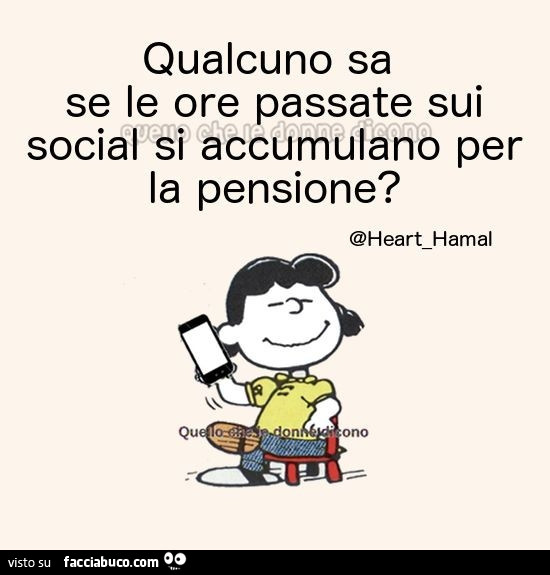 Qualcuno sa se le ore passate sui social si accumulano per la pensione?