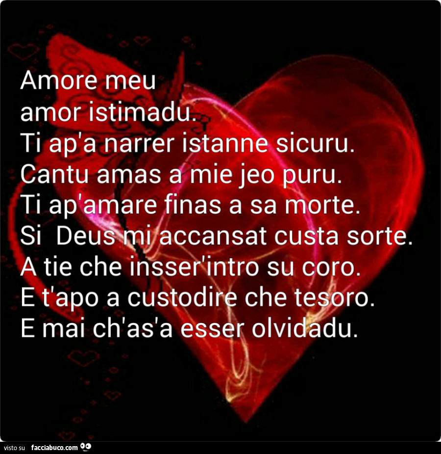 Amore meu amor istimadu. Ti ap'a narrer istanne sicuru. Antu amas d mie jeo puru. Ti ap'amare finas a sa morte