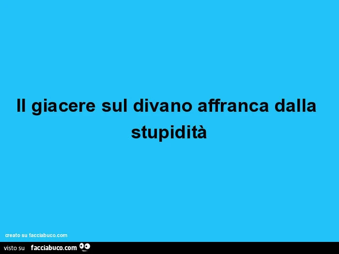 Il giacere sul divano affranca dalla stupidità