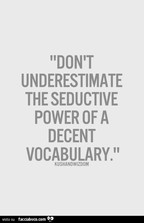 Don't underestimate the seductive power of a decent vocabulary