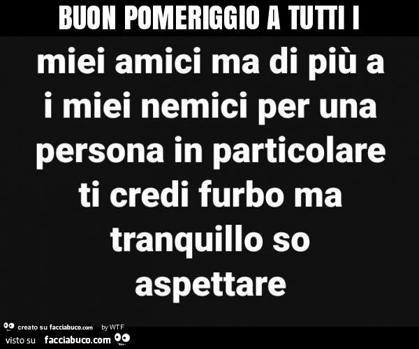 Buon pomeriggio a tutti i