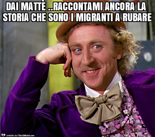 Dai mattè. Raccontami ancora la storia che sono i migranti a rubare