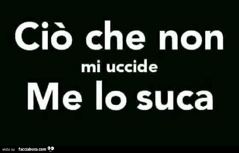 Ciò Che Non Ti Uccide Ti Stronzifica