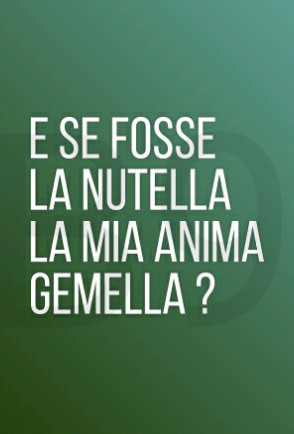 E se fosse La nutella La mia anima Gemella?
