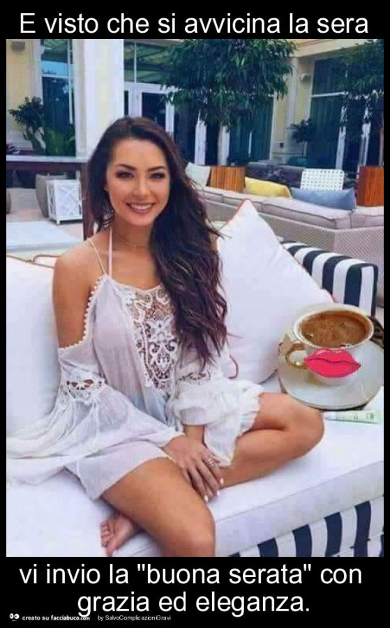 E visto che si avvicina la sera vi invio la "buona serata" con grazia ed eleganza