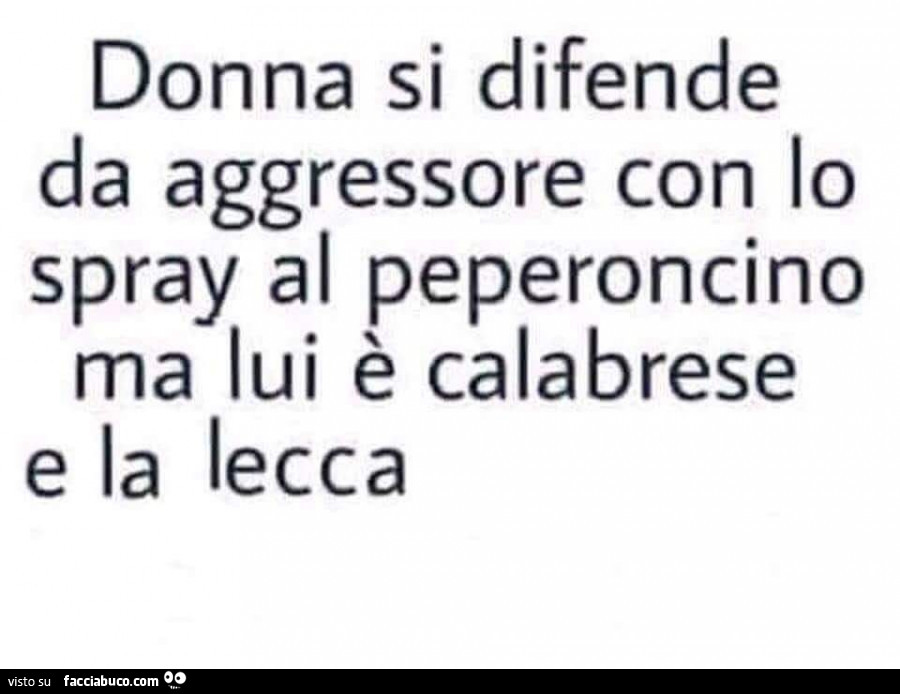 Donna si difende da aggressore con lo spray al peperoncino ma lui è calabrese e la lecca