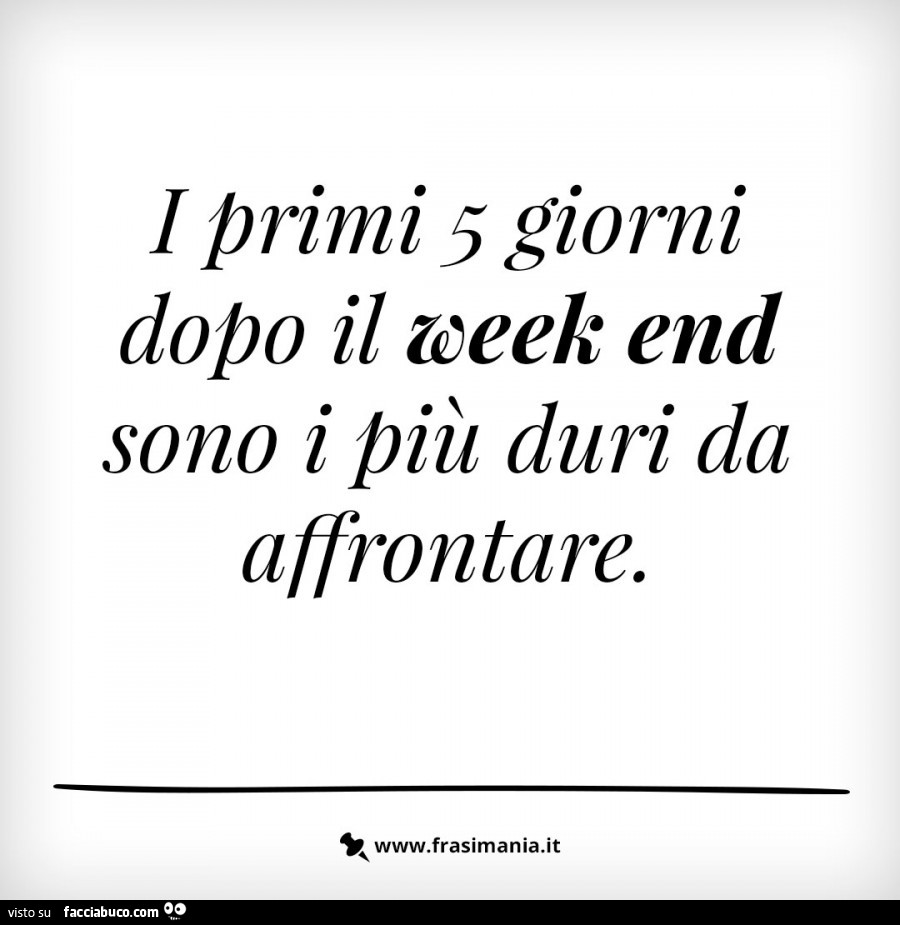 I primi 5 giorni dopo il week end sono i più duri da affrontare