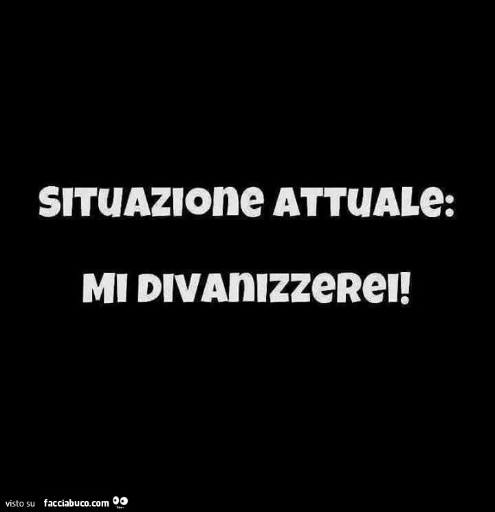 Situazione attuale: mi divanizzerei