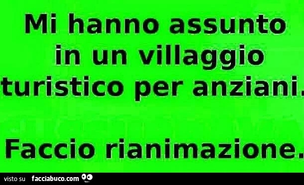 Mi hanno assunto in un villaggio turistico per anziani. Faccio rianimazione