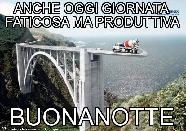 Anche oggi giornata faticosa ma produttiva buonanotte