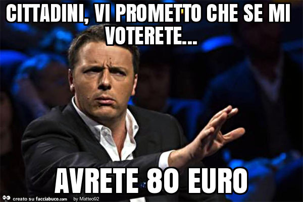 Cittadini, vi prometto che se mi voterete… avrete 80 euro