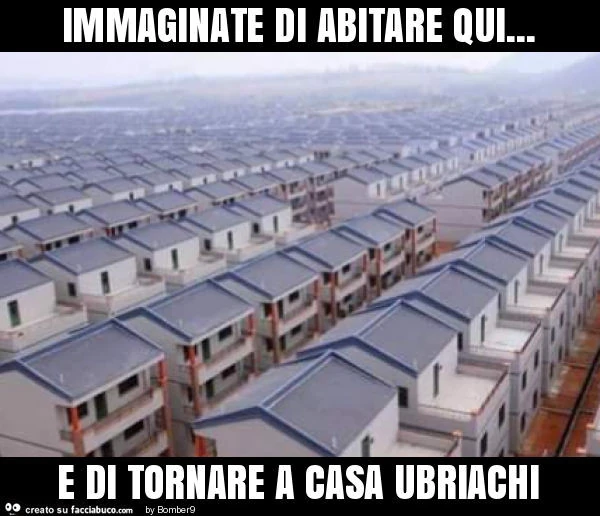Immaginate di abitare qui&hellip; e di tornare a casa ubriachi