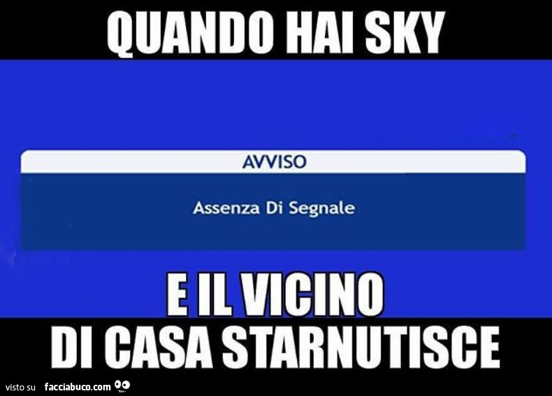 Quando hai sky e il vicino di casa starnutisce