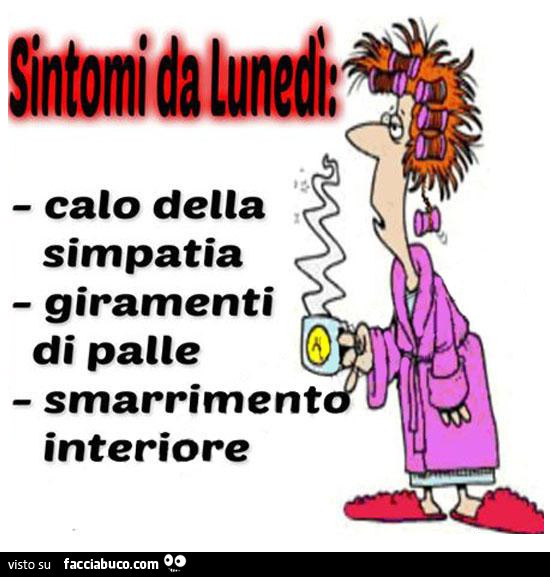 Sintomi da Lunedì: Calo della simpatia, giramenti di palle, smarrimento interiore