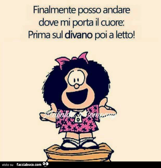 Finalmente posso andare dove mi porta il cuore. Prima sul divano e poi a letto