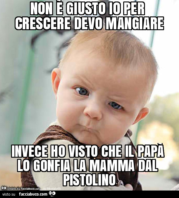 Non è giusto io per crescere devo mangiare invece ho visto che il papà lo gonfia la mamma dal pistolino