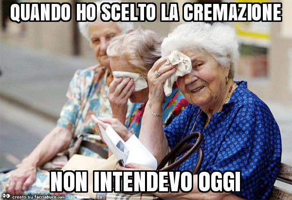 Quando ho scelto la cremazione non intendevo oggi