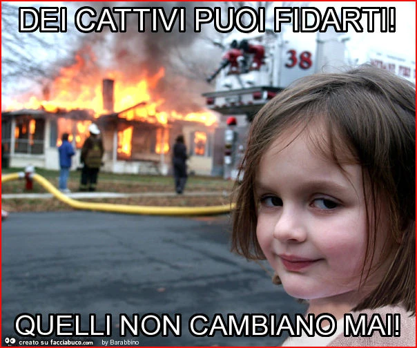 Dei cattivi puoi fidarti! Quelli non cambiano mai
