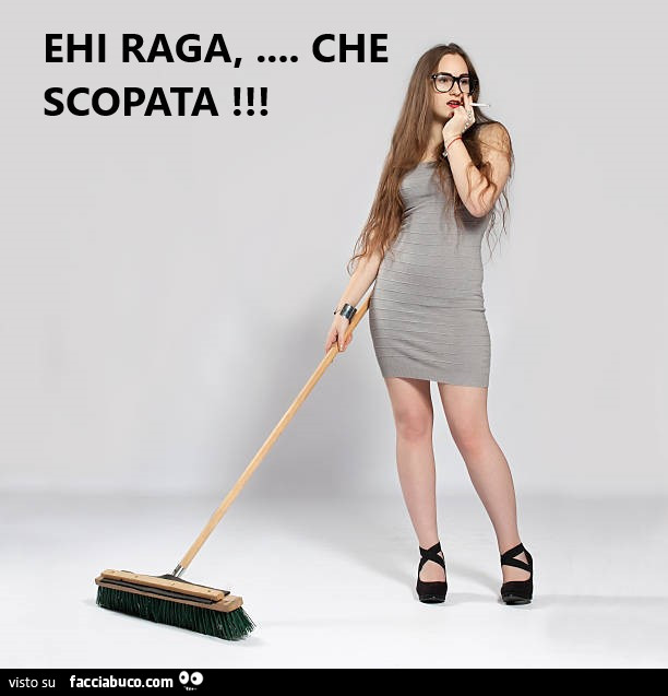 Ehi Raga, … cha scopata