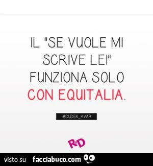 Il se vuole mi scrive lei funziona solo con equitalia