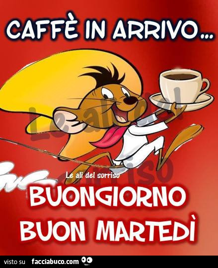 Caffè in arrivo… buongiorno buon martedì