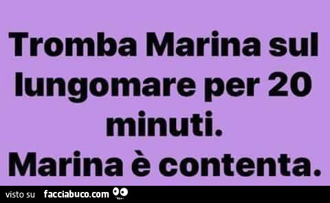 Tromba marina sul lungomare per 20 minuti. Marina è contenta