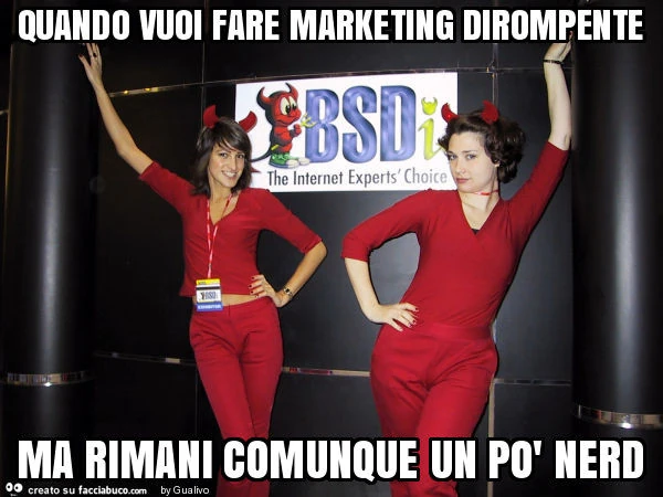 Quando vuoi fare marketing dirompente ma rimani comunque un po' nerd