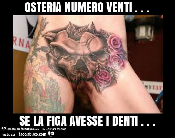 Osteria numero venti… se la figa avesse i denti