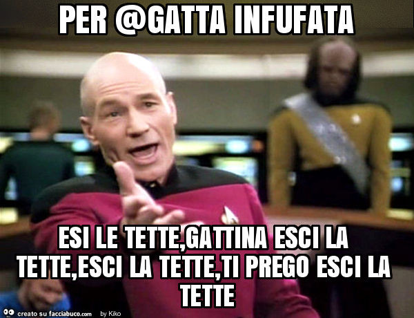 Per @gatta infufata esi le tette, gattina esci la tette, esci la tette, ti prego esci la tette