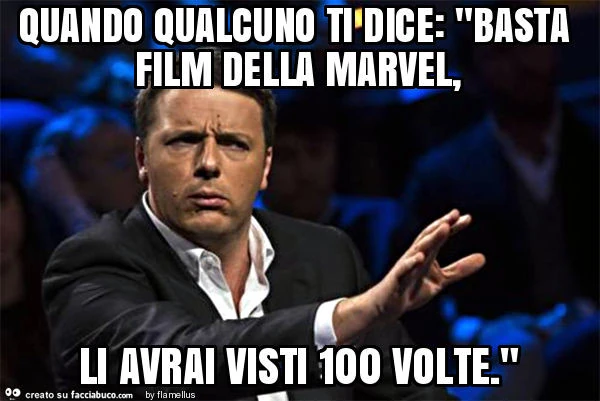 Quando qualcuno ti dice: "basta film della marvel, li avrai visti 100 volte. "