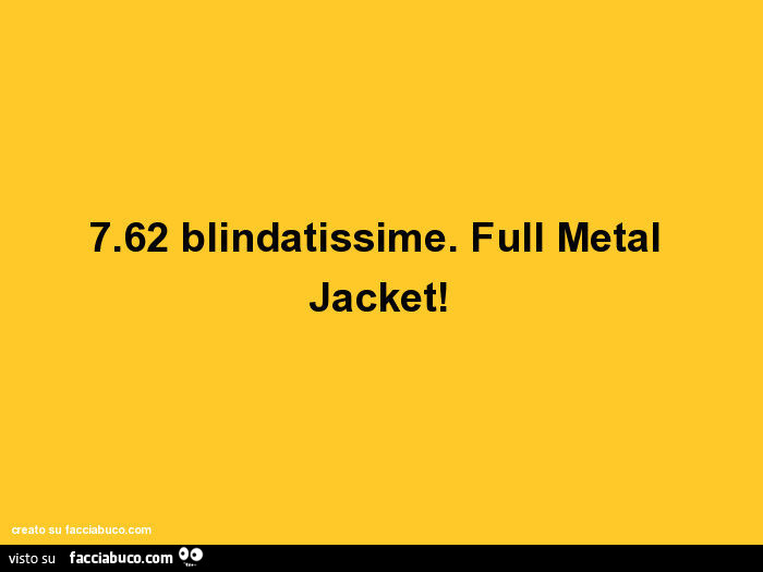 7.62 blindatissime. Full metal jacket