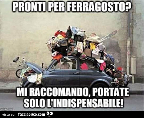 Pronti per ferragosto? Mi raccomando, portate solo l'indispensabile
