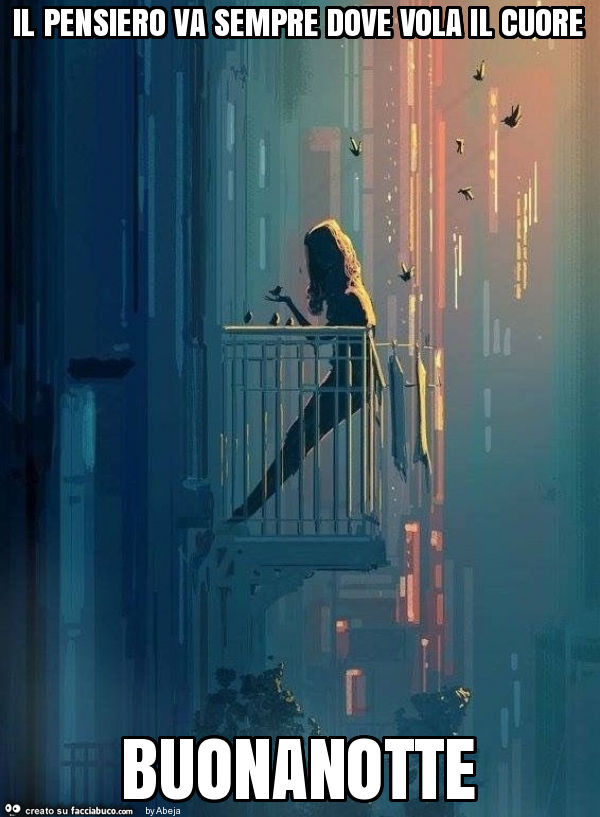 Il pensiero va sempre dove vola il cuore buonanotte