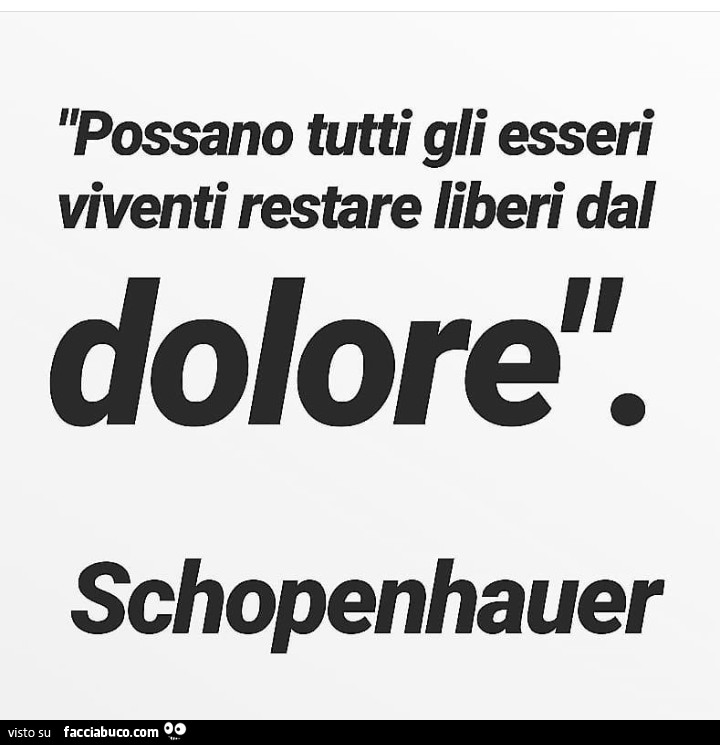 Possano tutti gli esseri viventi restare liberi dal dolore, schopenhauer