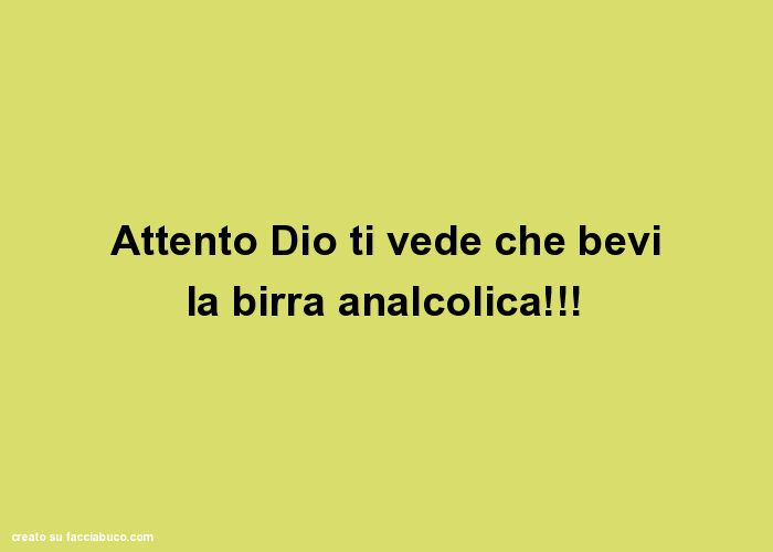 Attento Dio ti vede che bevi la birra analcolica