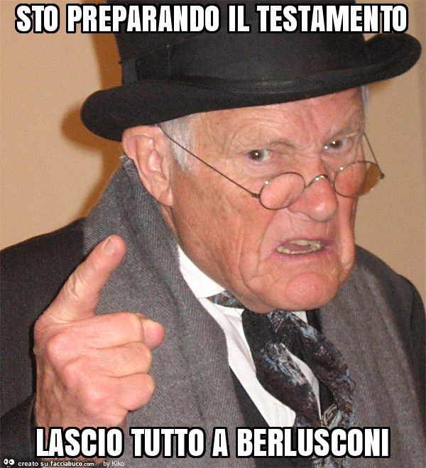 Sto preparando il testamento lascio tutto a berlusconi