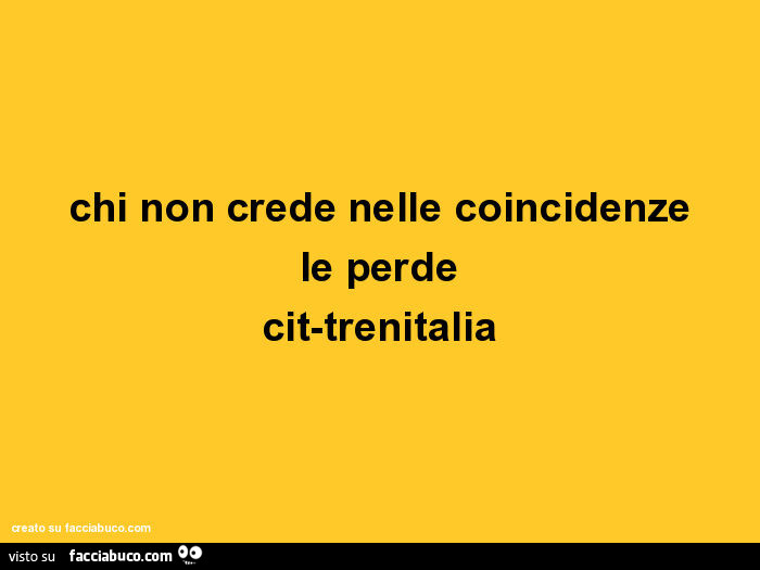 Chi non crede nelle coincidenze le perde. Trenitalia