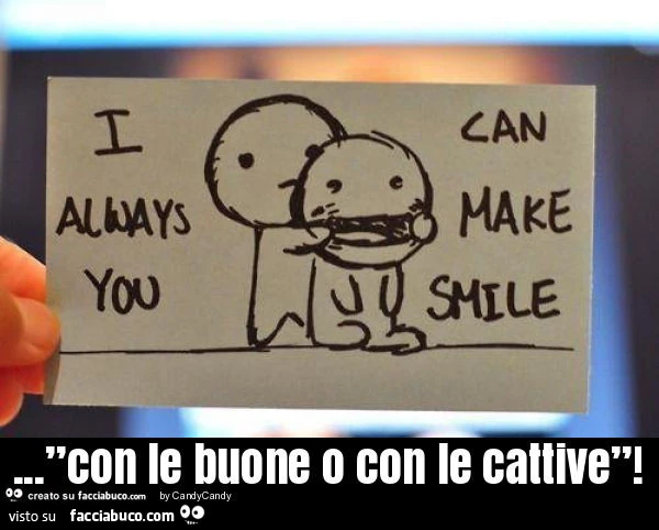 ”con le buone o con le cattive”